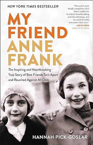 Book cover; My Friend Anne Frank; The Inspiring and Heartbreaking True Story of Best Friends Torn Apart and Reunited Against All Odds